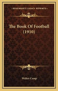 Enlarge image Cover: The Book Of Football (1910) - Kessinger Publishing