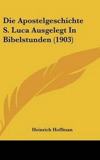 Bild: Die Apostelgeschichte S. Luca Ausgelegt in Bibelstunden (1903) - Kessinger Publishing