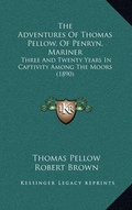 Cover: The Adventures Of Thomas Pellow, Of Penryn, Mariner - Kessinger Publishing