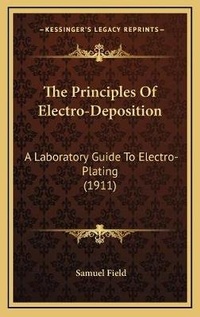 Enlarge image Cover: The Principles Of Electro-Deposition - Kessinger Publishing