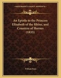 Bild: An Epistle to the Princess Elizabeth of the Rhine, and Countess of Hornes (1835) - Kessinger Publishing