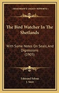 Cover: The Bird Watcher In The Shetlands - Kessinger Publishing