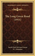 Cover: The Long Green Road (1911) - Kessinger Publishing