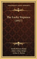 Cover: The Lucky Sixpence (1917) - Kessinger Publishing