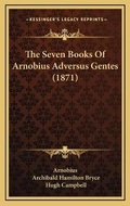 Cover: The Seven Books Of Arnobius Adversus Gentes (1871) - Kessinger Publishing