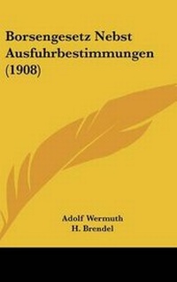 Abbildung von: Borsengesetz Nebst Ausfuhrbestimmungen (1908) - Kessinger Publishing