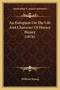 Cover: An Eulogium On The Life And Character Of Horace Binney (1876) - Kessinger Publishing