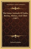 Cover: The Game Animals Of India, Burma, Malaya, And Tibet (1907) - Kessinger Publishing