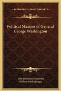 Cover: Political Maxims of General George Washington - Kessinger Publishing