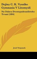 Cover: Dejiny C. K. Vyssiho Gymnasia V Litomysli - Kessinger Publishing