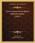 Cover: Civic Lessons From Mayor Mitchel's Defeat (1921) - Kessinger Publishing