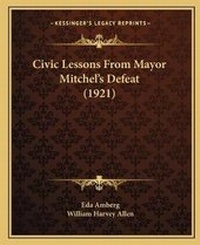 Enlarge image Cover: Civic Lessons From Mayor Mitchel's Defeat (1921) - Kessinger Publishing
