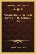 Cover: An Excursion To The Grand Canyon Of The Colorado (1901) - Kessinger Publishing