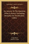 Cover: An Answer To The Question What Is Poetry? Including Remarks On Versification (1893) - Kessinger Publishing