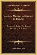 Bild: Magical Message According To Ioannes - Kessinger Publishing