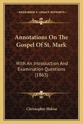Cover: Annotations On The Gospel Of St. Mark - Kessinger Publishing