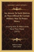 Cover: An Answer To Such Motives As Were Offered By Certain Military Men To Prince Henry - Kessinger Publishing
