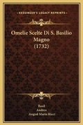 Cover: Omelie Scelte Di S. Basilio Magno (1732) - Kessinger Publishing