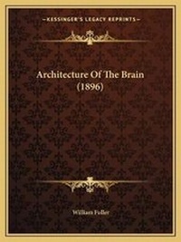 Enlarge image Cover: Architecture Of The Brain (1896) - Kessinger Publishing