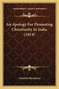 Cover: An Apology For Promoting Christianity In India (1814) - Kessinger Publishing
