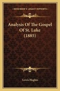 Cover: Analysis Of The Gospel Of St. Luke (1885) - Kessinger Publishing
