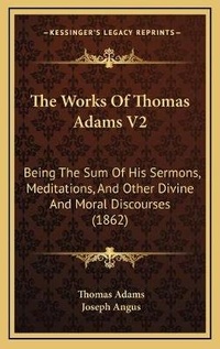 Enlarge image Cover: The Works Of Thomas Adams V2 - Kessinger Publishing