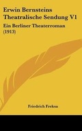 Cover: Erwin Bernsteins Theatralische Sendung V1 - Kessinger Publishing
