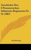 Cover: Geschichte Des 8 Pommerschen Infanterie-Regiments NR. 61 (1887) - Kessinger Publishing