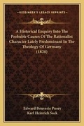 Cover: A Historical Enquiry Into The Probable Causes Of The Rationalist Character Lately Predominant In The Theology Of Germany (1828) - Kessinger Publishing