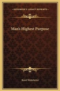 Cover: Man's Highest Purpose - Kessinger Publishing