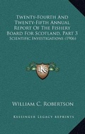 Cover: Twenty-Fourth And Twenty-Fifth Annual Report Of The Fishery Board For Scotland, Part 3 - Kessinger Publishing
