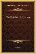 Cover: The Epistles Of Cyprian - Kessinger Publishing