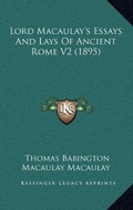 Cover: Lord Macaulay's Essays And Lays Of Ancient Rome V2 (1895) - Kessinger Publishing