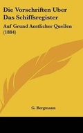 Cover: Die Vorschriften Uber Das Schiffsregister - Kessinger Publishing