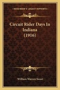 Cover: Circuit Rider Days In Indiana (1916) - Kessinger Publishing