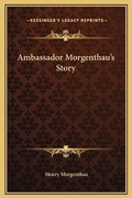 Cover: Ambassador Morgenthau's Story - Kessinger Publishing