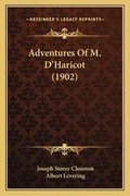 Cover: Adventures Of M. D'Haricot (1902) - Kessinger Publishing