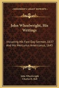 Cover: John Wheelwright, His Writings - Kessinger Publishing
