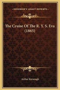 Enlarge image Cover: The Cruise Of The R. Y. S. Eva (1865) - Kessinger Publishing