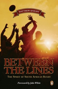 Abbildung von: Between the Lines - The Spirit of South African Rugby - Penguin Books (South Africa)