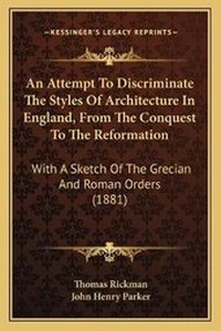 Enlarge image Cover: An Attempt To Discriminate The Styles Of Architecture In England, From The Conquest To The Reformation - Kessinger Publishing