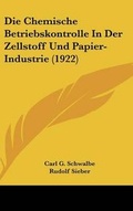 Cover: Die Chemische Betriebskontrolle in Der Zellstoff Und Papier-Industrie (1922) - Kessinger Publishing
