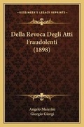 Cover: Della Revoca Degli Atti Fraudolenti (1898) - Kessinger Publishing