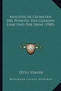 Abbildung von: Analytische Geometrie Des Punktes, Der Geraden Linie Und Der Ebene (1905) - Kessinger Publishing