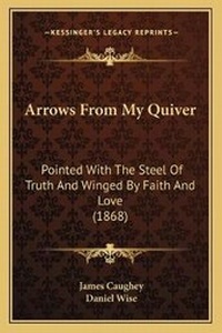 Enlarge image Cover: Arrows From My Quiver - Kessinger Publishing