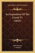 Cover: An Exposition Of The Creed V1 (1843) - Kessinger Publishing