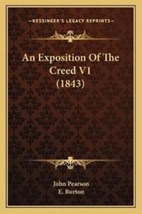 Enlarge image Cover: An Exposition Of The Creed V1 (1843) - Kessinger Publishing