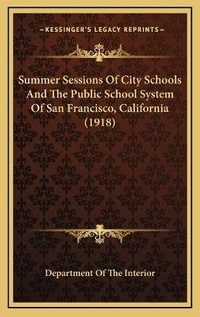 Abbildung von: Summer Sessions Of City Schools And The Public School System Of San Francisco, California (1918) - Kessinger Publishing