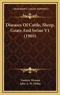 Cover: Diseases Of Cattle, Sheep, Goats And Swine V1 (1905) - Kessinger Publishing