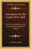 Cover: Annotations On The Gospel Of St. Mark - Kessinger Publishing